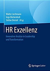 Hr-Exzellenz: Innovative Ans?ze in Leadership Und Transformation (Hardcover, 1. Aufl. 2017)