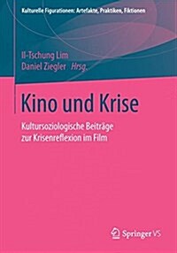 Kino Und Krise: Kultursoziologische Beitr?e Zur Krisenreflexion Im Film (Paperback, 1. Aufl. 2017)