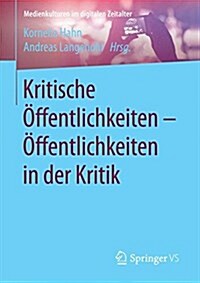 Kritische ?fentlichkeiten - ?fentlichkeiten in Der Kritik (Paperback, 1. Aufl. 2017)