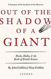 Out of the Shadow of a Giant : How Newton Stood on the Shoulders of Hooke and Halley (Hardcover)