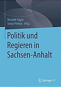 Politik und Regieren in Sachsen-Anhalt (Paperback)