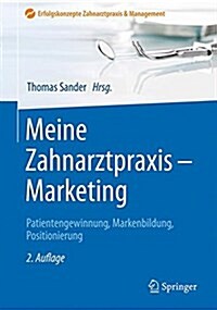 Meine Zahnarztpraxis - Marketing: Patientengewinnung, Markenbildung, Positionierung (Hardcover, 2, 2. Aufl. 2017)