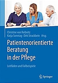 Patientenorientierte Beratung in Der Pflege: Leitf?en Und Fallbeispiele (Paperback, 1. Aufl. 2017)