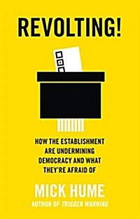 Revolting! : How the Establishment are Undermining Democracy and What TheyRe Afraid of (Paperback)