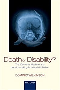 Death or Disability? : The Carmentis Machine and Decision-Making for Critically Ill Children (Paperback)