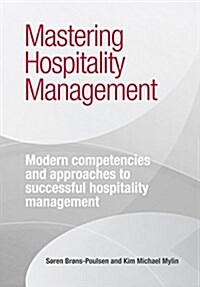 Mastering Hospitality Management : Modern Competencies and Approaches to Successful Hospitality Management (Paperback)