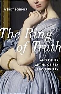 The Ring of Truth: And Other Myths of Sex and Jewelry (Hardcover)