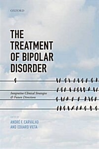 The Treatment of Bipolar Disorder : Integrative Clinical Strategies and Future Directions (Paperback)