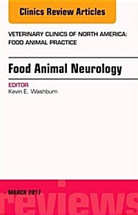 Food Animal Neurology, an Issue of Veterinary Clinics of North America: Food Animal Practice: Volume 33-1 (Hardcover)
