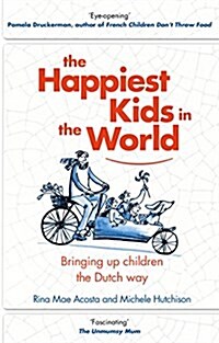 The Happiest Kids in the World : Bringing Up Children the Dutch Way (Hardcover)