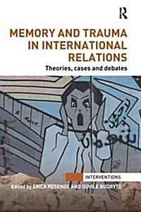 Memory and Trauma in International Relations : Theories, Cases and Debates (Paperback)