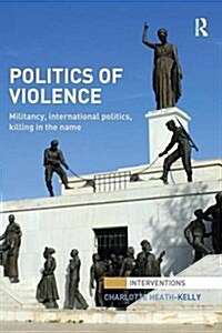 Politics of Violence : Militancy, International Politics, Killing in the Name (Paperback)