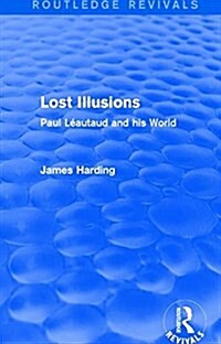 Routledge Revivals: Lost Illusions (1974) : Paul Leautaud and his World (Hardcover)