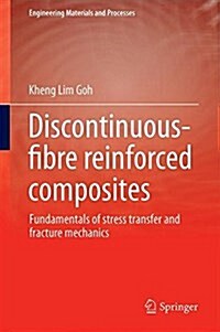 Discontinuous-Fibre Reinforced Composites : Fundamentals of Stress Transfer and Fracture Mechanics (Hardcover)