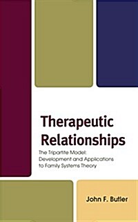 Therapeutic Relationships: The Tripartite Model: Development and Applications to Family Systems Theory (Hardcover)
