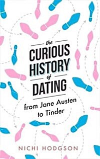 The Curious History of Dating : From Jane Austen to Tinder (Hardcover)