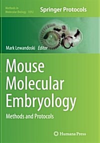 Mouse Molecular Embryology: Methods and Protocols (Paperback, Softcover Repri)