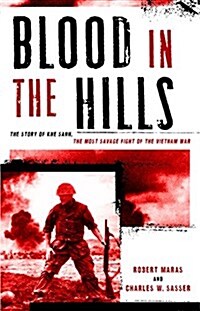 Blood in the Hills: The Story of Khe Sanh, the Most Savage Fight of the Vietnam War (Hardcover)