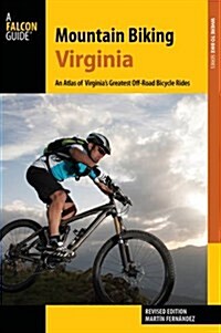Mountain Biking Virginia: An Atlas of Virginias Greatest Off-Road Bicycle Rides (Paperback, Revised)