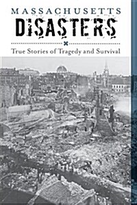 Massachusetts Disasters: True Stories of Tragedy and Survival (Paperback, 2)