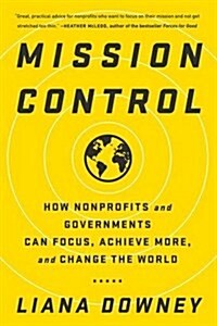 Mission Control: How Nonprofits and Governments Can Focus, Achieve More, and Change the World (Paperback)