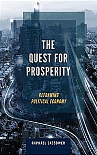 The Quest for Prosperity : Reframing Political Economy (Hardcover)