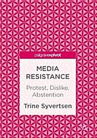 Media Resistance: Protest, Dislike, Abstention (Hardcover, 2017)
