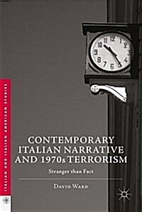Contemporary Italian Narrative and 1970s Terrorism: Stranger Than Fact (Hardcover, 2017)