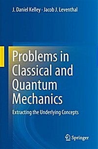 Problems in Classical and Quantum Mechanics: Extracting the Underlying Concepts (Hardcover, 2017)