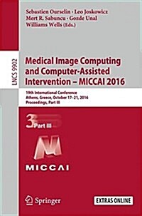 Medical Image Computing and Computer-Assisted Intervention - Miccai 2016: 19th International Conference, Athens, Greece, October 17-21, 2016, Proceedi (Paperback, 2016)