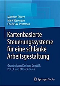 Kartenbasierte Steuerungssysteme F? Eine Schlanke Arbeitsgestaltung: Grundwissen Kanban, Conwip, Polca Und Cobacabana (Paperback, 1. Aufl. 2016)