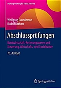 Abschlussprufungen: Bankwirtschaft, Rechnungswesen Und Steuerung, Wirtschafts- Und Sozialkunde (Paperback, 10, 10. Aufl. 2016)