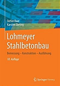 Lohmeyer Stahlbetonbau: Bemessung - Konstruktion - Ausf?rung (Hardcover, 10, 10. Aufl. 2017)