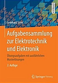 Aufgabensammlung Zur Elektrotechnik Und Elektronik: ?ungsaufgaben Mit Ausf?rlichen Musterl?ungen (Paperback, 3, 3., Uberarb. U.)