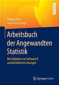Arbeitsbuch Der Angewandten Statistik: Mit Aufgaben Zur Software R Und Detaillierten L?ungen (Paperback, 1. Aufl. 2017)