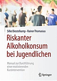 Riskanter Alkoholkonsum Bei Jugendlichen: Manual Zur Durchf?rung Einer Motivierenden Kurzintervention (Paperback, 1. Aufl. 2017)