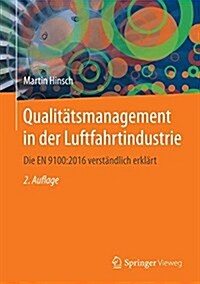 Qualitatsmanagement in Der Luftfahrtindustrie: Die En 9100:2016 Verstandlich Erklart (Hardcover, 2, 2., Aktualisier)