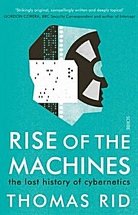 Rise of the Machines : The Lost History of Cybernetics (Paperback)