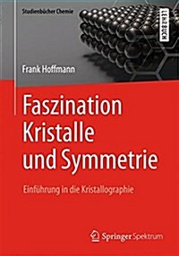 Faszination Kristalle Und Symmetrie: Einf?rung in Die Kristallographie (Paperback, 1. Aufl. 2016)