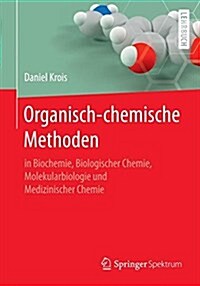 Organisch-Chemische Methoden: In Biochemie, Biologischer Chemie, Molekularbiologie Und Medizinischer Chemie (Paperback, 1. Aufl. 2017)