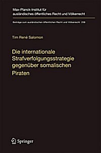 Die Internationale Strafverfolgungsstrategie Gegen?er Somalischen Piraten: V?ker- Und Verfassungsrechtliche Aspekte (Hardcover, 1. Aufl. 2017)