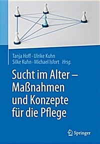 Sucht Im Alter - Ma?ahmen Und Konzepte F? Die Pflege (Paperback, 1. Aufl. 2017)