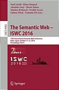 The Semantic Web - Iswc 2016: 15th International Semantic Web Conference, Kobe, Japan, October 17-21, 2016, Proceedings, Part II (Paperback)