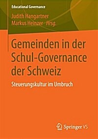 Gemeinden in Der Schul-Governance Der Schweiz: Steuerungskultur Im Umbruch (Paperback, 1. Aufl. 2016)