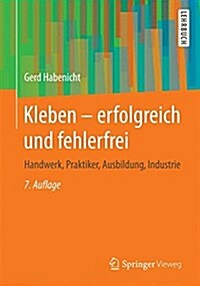 Kleben - Erfolgreich Und Fehlerfrei: Handwerk, Praktiker, Ausbildung, Industrie (Paperback, 7, 7., Uberarb. U.)