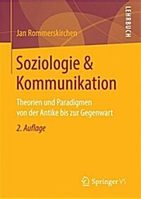 Soziologie & Kommunikation: Theorien Und Paradigmen Von Der Antike Bis Zur Gegenwart (Paperback, 2, 2., 2. Uberarb.)