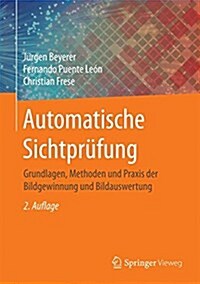 Automatische Sichtpr?ung: Grundlagen, Methoden Und Praxis Der Bildgewinnung Und Bildauswertung (Hardcover, 2, 2., Erw. U. Ver)