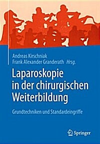 Laparoskopie in Der Chirurgischen Weiterbildung: Grundtechniken Und Standardeingriffe (Paperback, 1. Aufl. 2017)