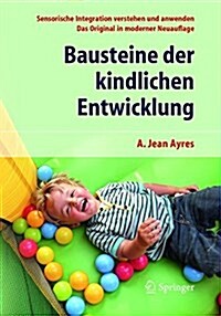 Bausteine Der Kindlichen Entwicklung: Sensorische Integration Verstehen Und Anwenden - Das Original in Moderner Neuauflage (Paperback, 6, 6., Korr. Aufl.)
