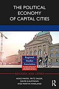 The Political Economy of Capital Cities (Hardcover)